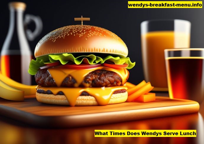 What Times Does Wendys Serve Lunch
